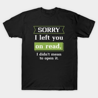 Sorry I Left You On Read T-Shirt